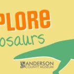 Explore Dinosaurs at the Anderson County Museum